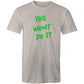You Wont Do It Green AS Colour Mens T-Shir