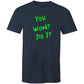 You Wont Do It Green AS Colour Mens T-Shir