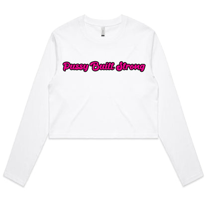 Pussy Built Strong  Women's Long Sleeve Crop Tee