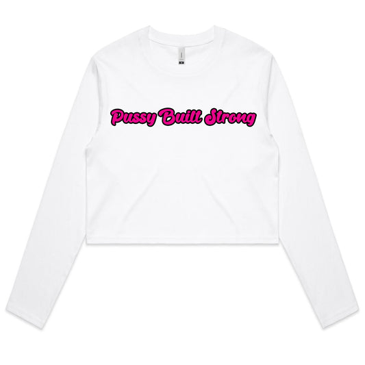 Pussy Built Strong  Women's Long Sleeve Crop Tee