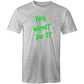 You Wont Do It Green AS Colour Mens T-Shir