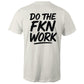 Do The FKN Work AS Colour Mens T-Shirt