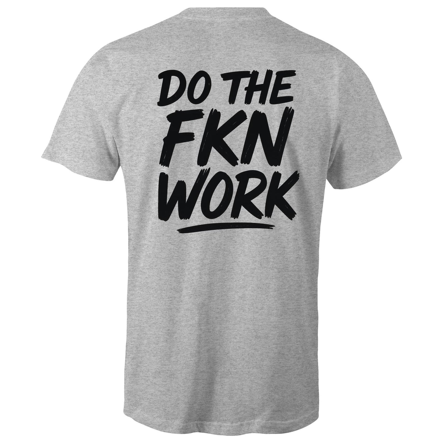 Do The FKN Work AS Colour Mens T-Shirt