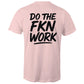 Do The FKN Work AS Colour Mens T-Shirt