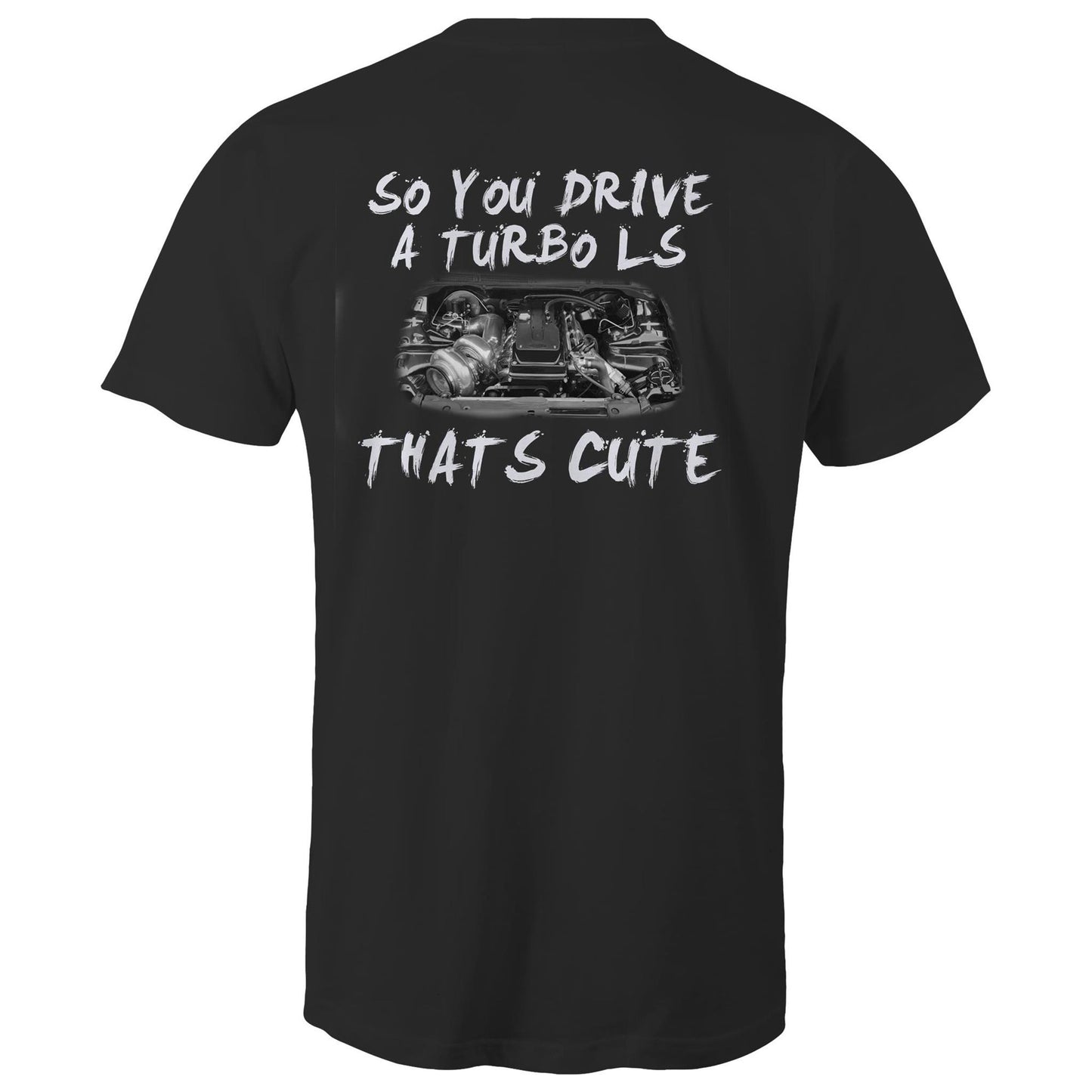 So You Drive A LS Turbo Thats Cute WN Logo AS Colour T-Shirt