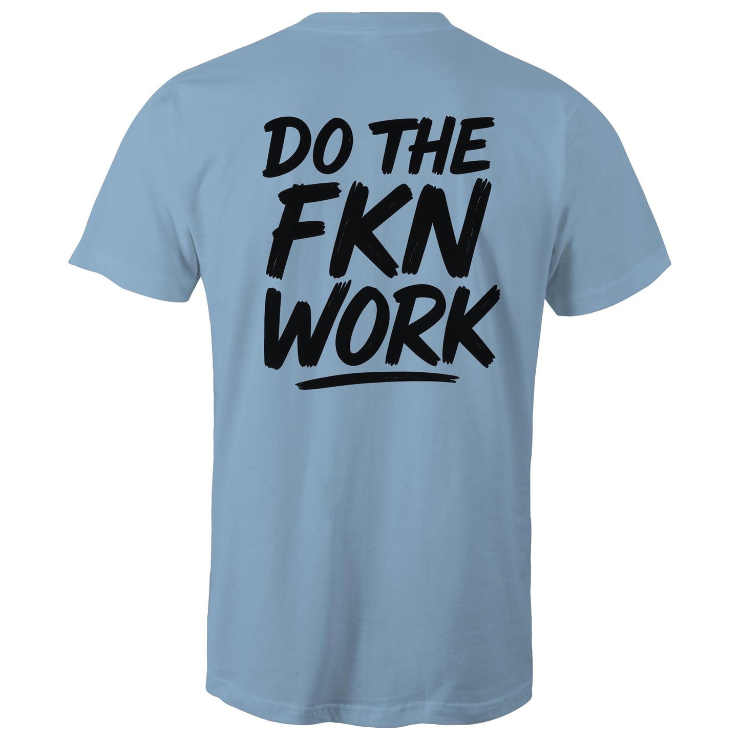 Do The FKN Work AS Colour Mens T-Shirt