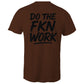 Do The FKN Work AS Colour Mens T-Shirt