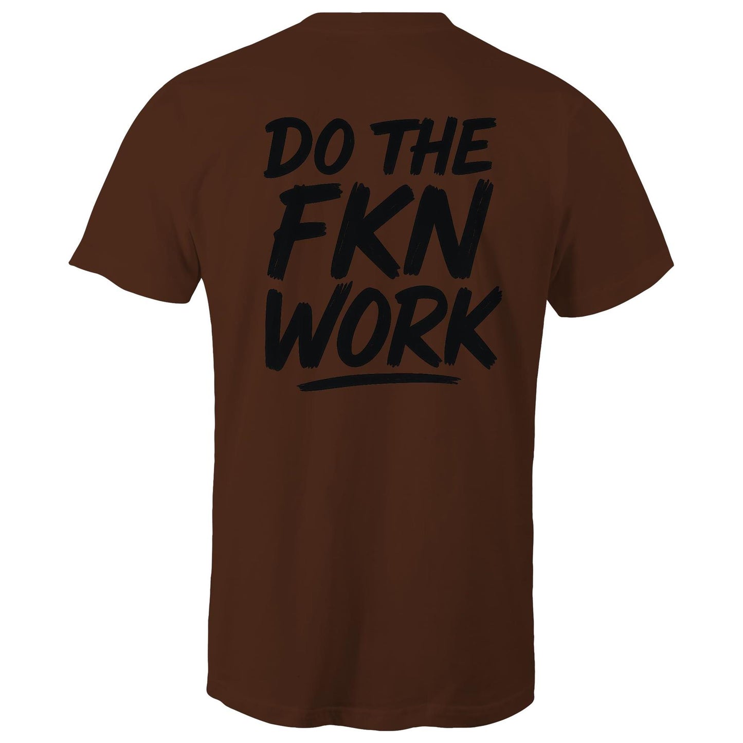 Do The FKN Work AS Colour Mens T-Shirt