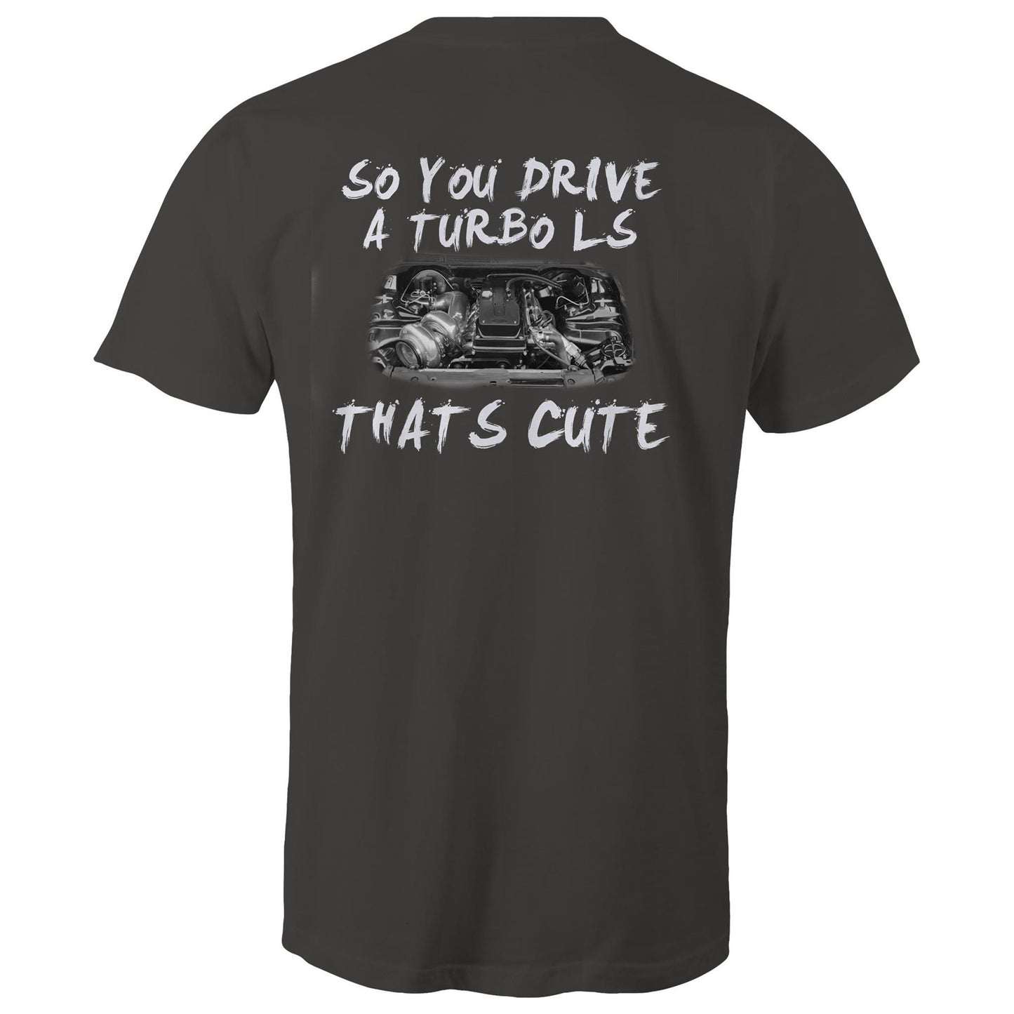 So You Drive A LS Turbo Thats Cute WN Logo AS Colour T-Shirt