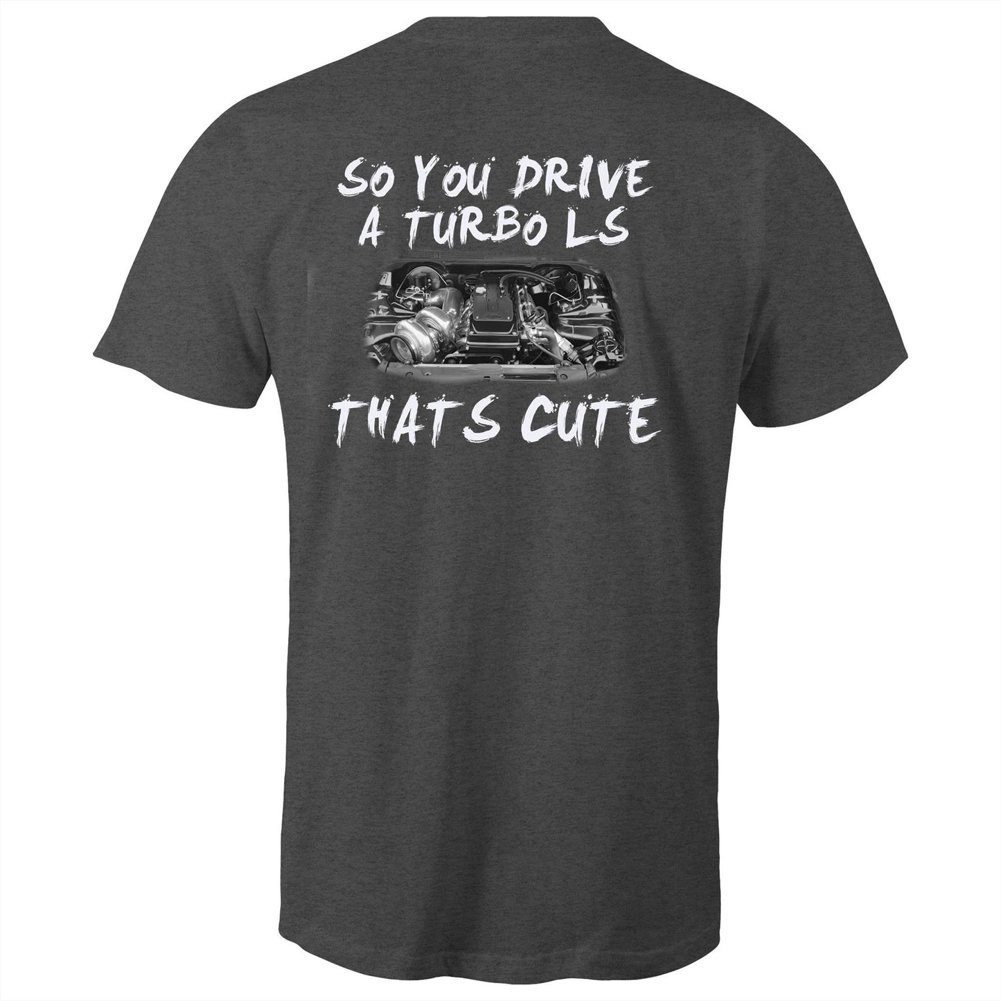 So You Drive A LS Turbo Thats Cute WN Logo AS Colour T-Shirt