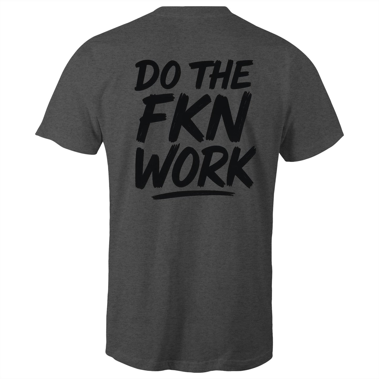 Do The FKN Work AS Colour Mens T-Shirt