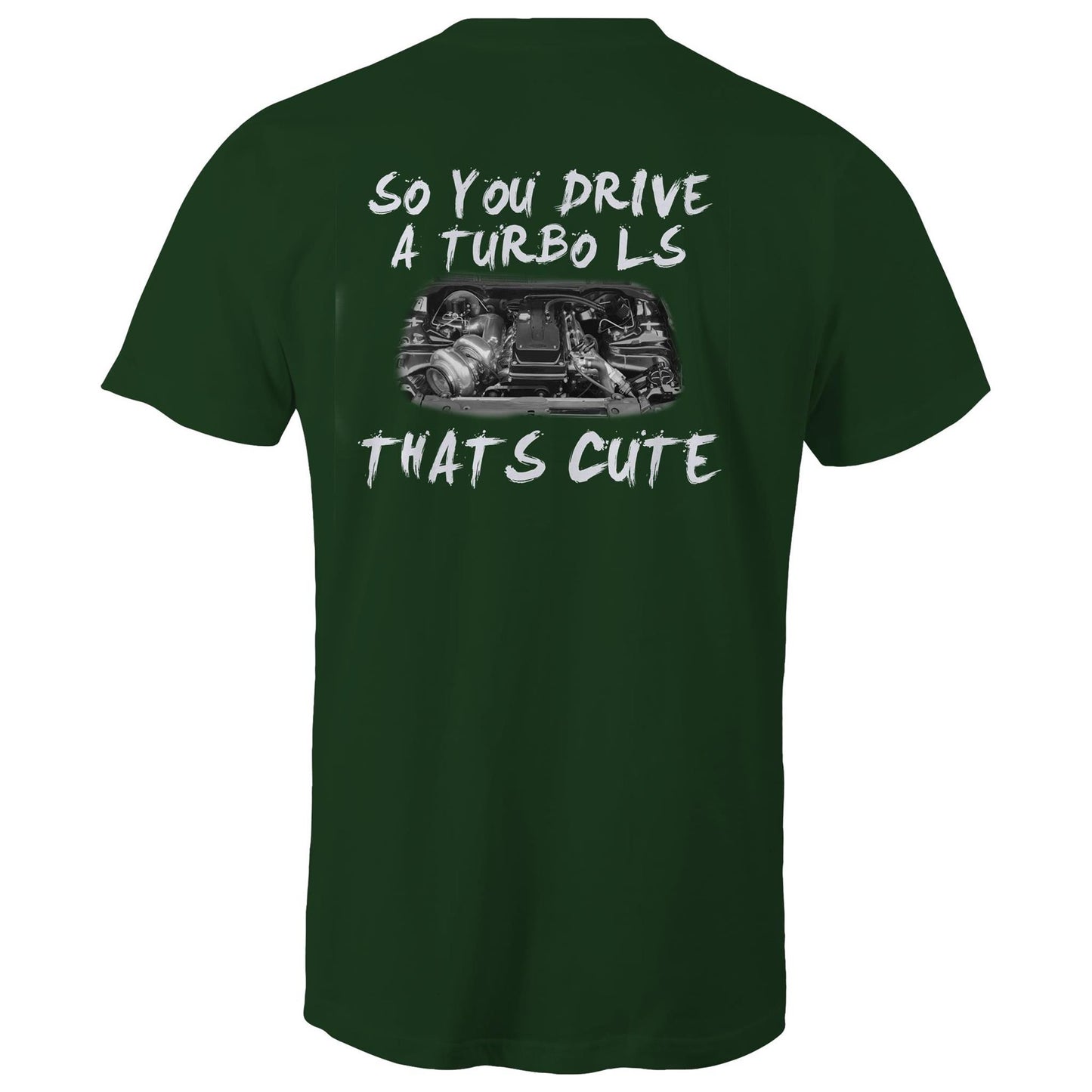 So You Drive A LS Turbo Thats Cute WN Logo AS Colour T-Shirt