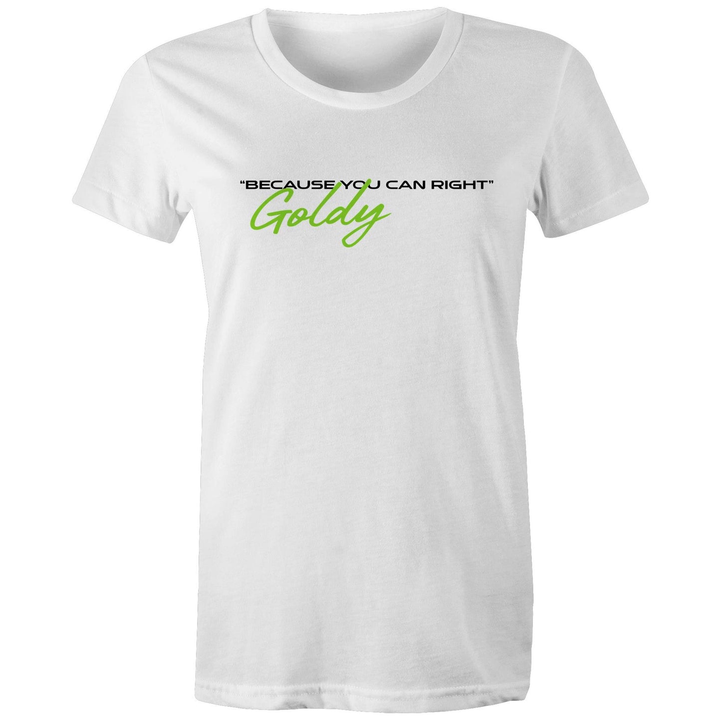Goldy Because You Can Right  - Women's Maple Tee