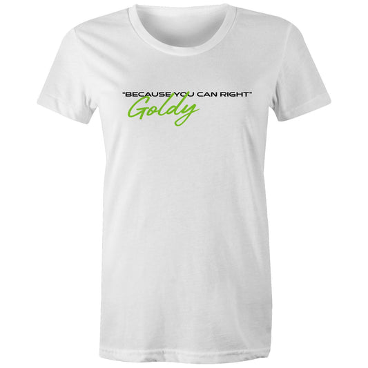 Goldy Because You Can Right  - Women's Maple Tee