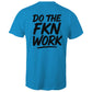 Do The FKN Work AS Colour Mens T-Shirt