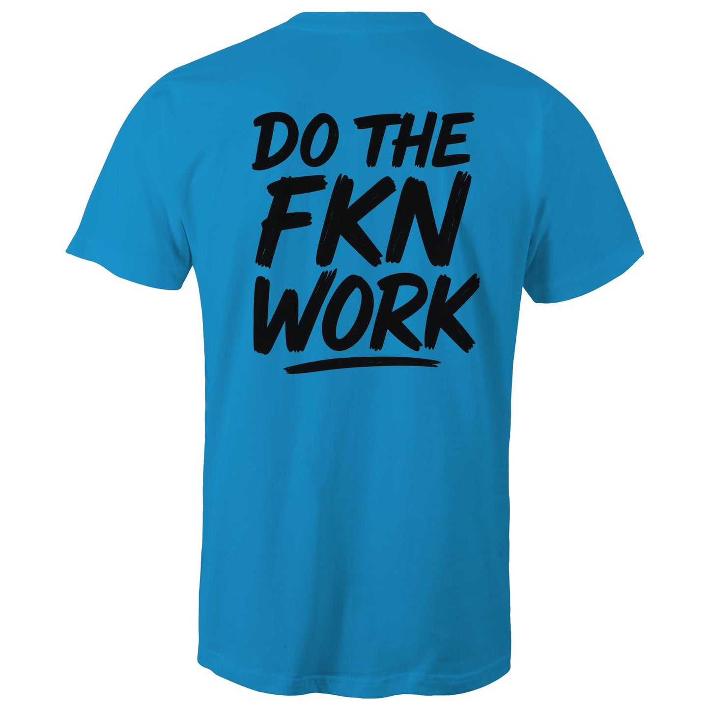 Do The FKN Work AS Colour Mens T-Shirt