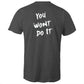 You Wont Do It White WN Logo AS Colour Mens T-Shirt