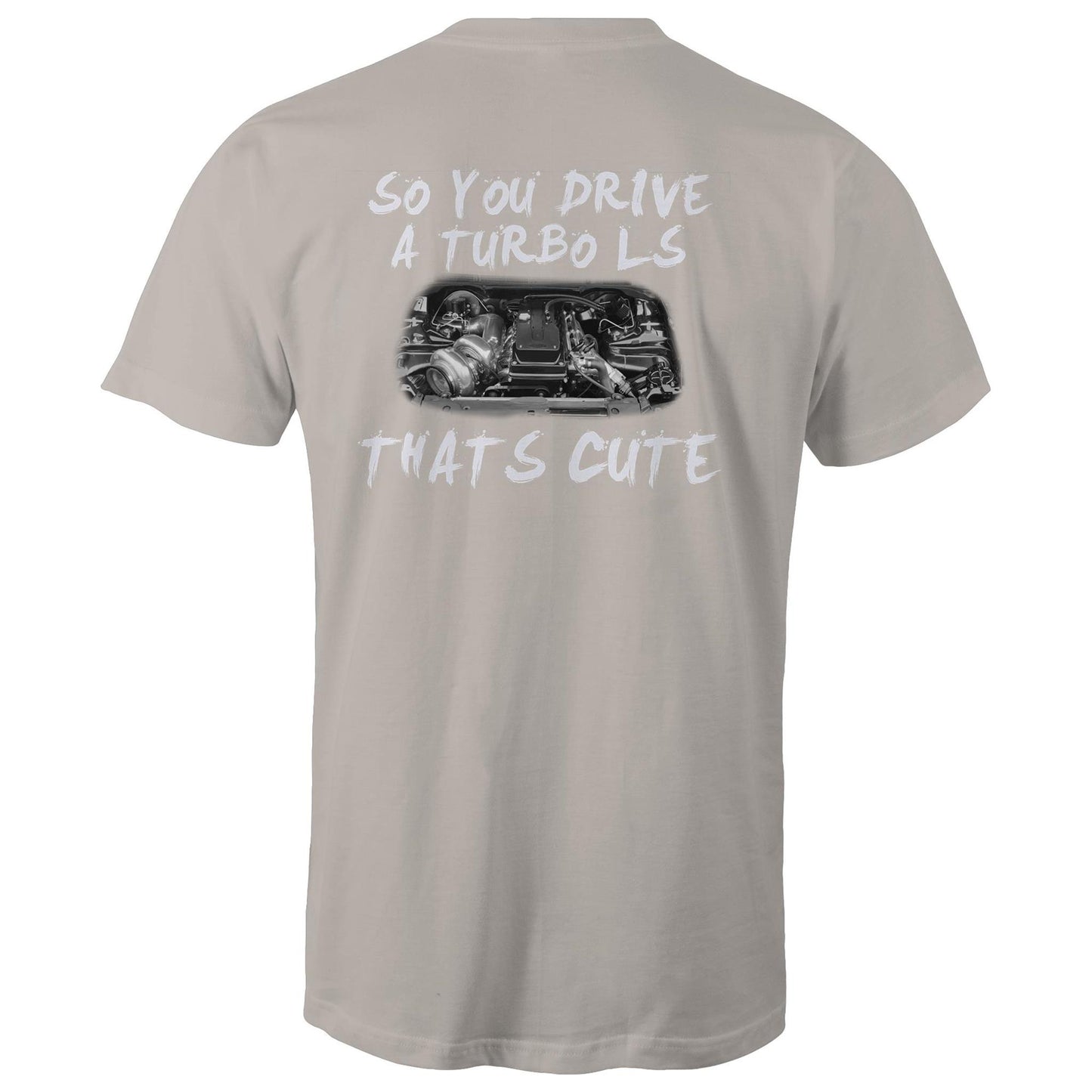 So You Drive A LS Turbo Thats Cute WN Logo AS Colour T-Shirt