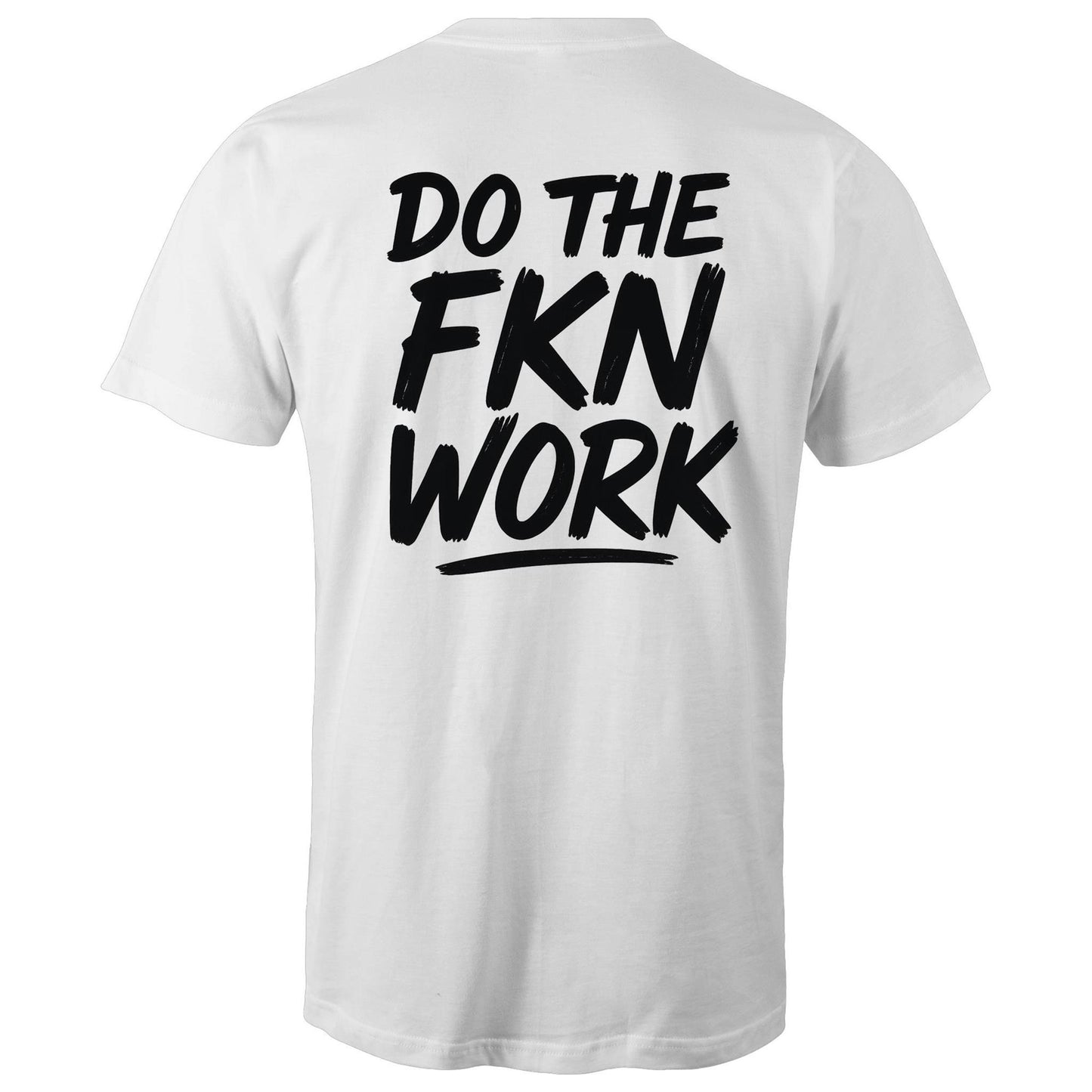 Do The FKN Work AS Colour Mens T-Shirt