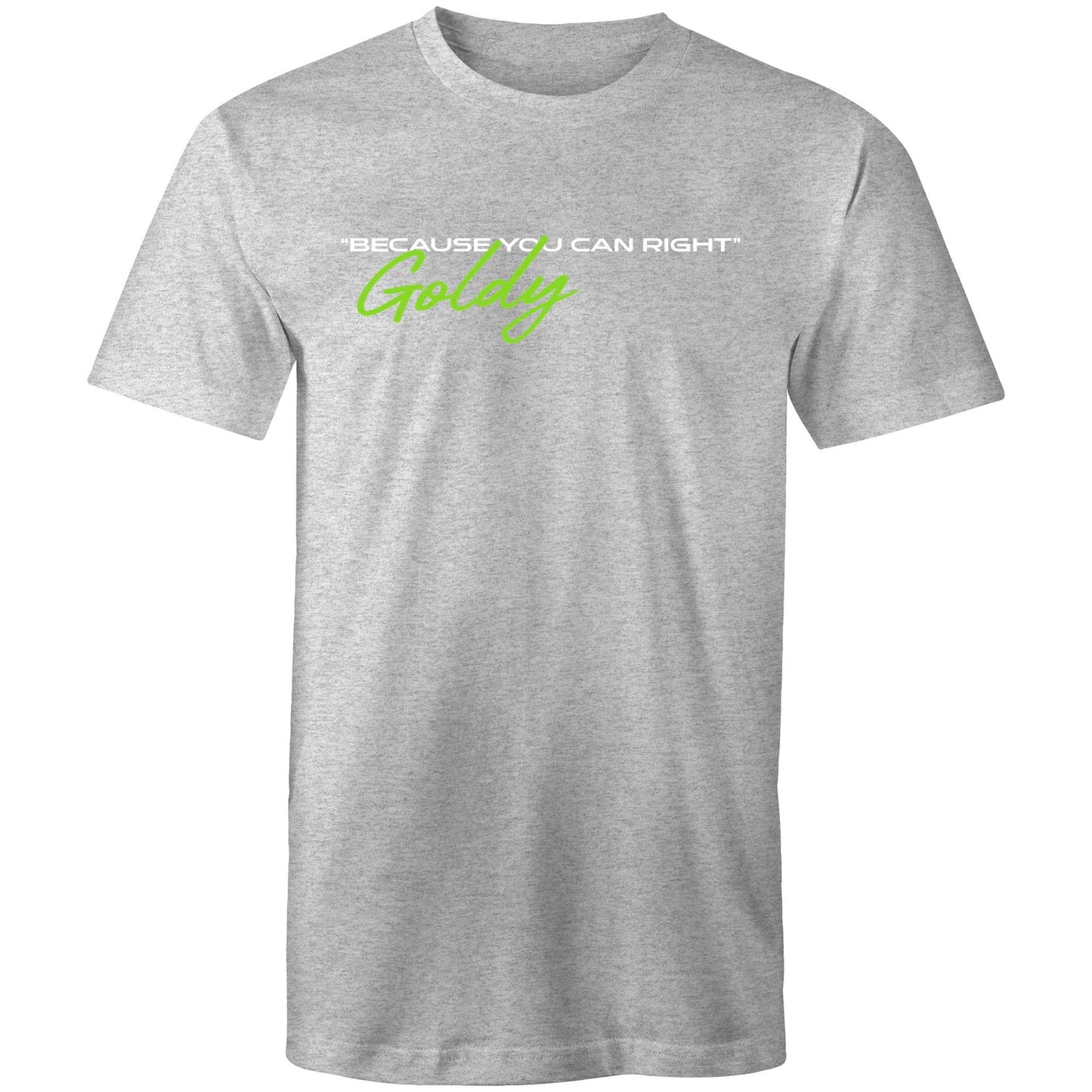 Goldy Because You Can Right - Mens T-Shirt